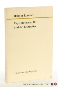 Papst Innocenz III. und die Kreuzzüge. — Roscher, Helmut.