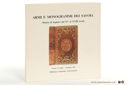 Armi e monogrammi dei Savoia. Mostra di legature dal XV al XVIII secolo. (Catalogue exhibition Bibliotheca Nazionale Universitaria, Torino 23 march - 20 juin1992) — Sebastiani, Maria Letizia e Angelo Giaccaria