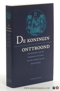De koningin onttroond. de opkomst van de moderne cultuur en het einde van de metafysica. — Vriese, Herbert de / Geert van Eekert / Guido Vanheeswijck / Koen Verrycken.