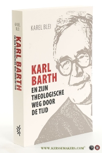 Karl Barth en zijn theologische weg door de tijd. — Blei, Karel.