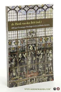 400 jaar Groninger theologie in het publieke domein. — Belt, Henk van den.