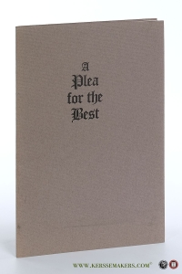 A Plea for the Best. 'A plea for the best werd met de hand gezet uit de Bembo en gedrukt op Zerkall-Bütten in een oplage van vijfenzeventig arabisch genummerde en vijf op naam gedrukte exemplaren door Hein Elferink te Wijhe. Dit is nummer 32.' — Raffety, Frank W.