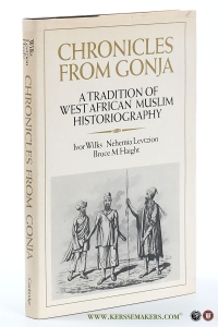 Chronicles from Gonja. A tradition of West African Muslim historiography. — Wilks, Ivor / Nehemia Levtzion / Bruce M. Haight.