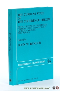 The Current State of the Coherence Theory. Critical Essays on the Epistemic Theories of Keith Lehrer and Laurence BonJour, with Replies. — Bender, John W. (ed.).