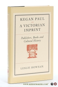 Kegan Paul, a victorian imprint. Publishers, books and cultural history. — Howsam, Leslie.