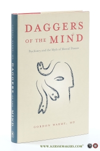 Daggers of the Mind. Psychiatry and the Myth of Mental Disease. — Warme, Gordon.