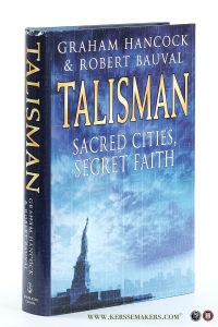Talisman. Sacred cities, secret faith. — Hancock, Graham & Bauval, Robert.