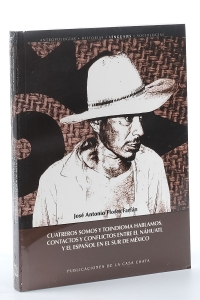 Cuatreros somos y toindioma hablamos: contactos y conflictos entre el náhuatl y el español en el sur de México. — Flores Farfán, José Antonio.
