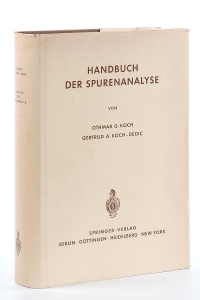 Handbuch der Spurenanalyse: Die Anreicherung und Bestimmung von Spurenelementen unter Anwendung extraktiver, photometrischer, spektrochemischer, mikrobiologischer und anderer Verfahren. Mit 273 Abbildungen. — Koch, Othmar G. / Gertrud A. Koch-Dedic.