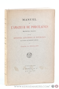 Manuel de l'amateur de porcelaines. Manufactures françaises. Suivi du Répertoire alphabétique et systématique de toutes les marques connues. — Grollier, Charles de