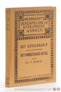 Het getalbegrip, in het bijzonder het onmeetbare getal, met toepassingen op de algebra, de differentiaal- en de integraalrekening. Met 457 vraagstukken. — Schuh, Dr. Fred.
