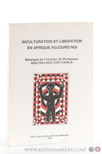 Inculturation et liberation en Afrique aujourd'hui: mélanges en l'honneur du professeur Abbé Mulago Gwa Cikala. — Cikala Musharhamina, Mulago gwa (Honoree).
