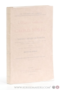 L'Oeuvre Galante de Charles Sorel. L'Histoire Comique de Francion. Réimprimée pour la Première fois sur l'édition de 1623 d'après l'unique exemplaire connu. — Sorel, Charles / Bertrand Guégan.