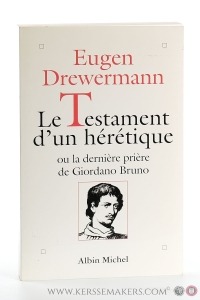 Le testament d'un hérétique ou la dernière prière de Giordano Bruno. Traduit de l'allemand par Catherine Grünbeck. — Drewermann, Eugen.