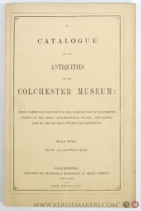 A Catalogue of the Antiquities in the Colchester Museum, Second Edition with illustrations. — Spalding, Frederick.