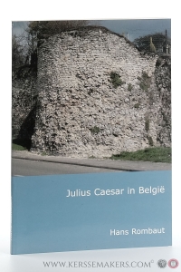 Julius Caesar in België. De vroegste geschiedenis van Gallia Belgica historisch-geografisch benaderd vanuit De Bello Gallico. — Hans Rombaut