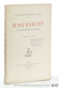 Bussy-Rabutin. Sa vie, ses oeuvres et ses amies. [ Un académicien grand seigneur et libertin au XVIIe siecle ]. — Gerard-Gailly, E.
