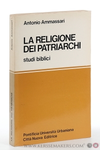 La religione dei patriarchi studi biblici. — Ammassari, Antonio.