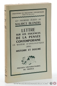 Lettre sur les exigences de la pensée contemporaine en matière d`apologétique et sur la méthode de la philosophie dans l`étude du problème religieux / L'illusion idéaliste / Principe élémentaire d'une logique de la vie morale / Histoire et Dogme / De la valeur historique du dogme. — Blondel, Maurice.