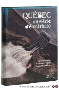 Québec un siècle d'électricité. — Bolduc, André / Clarence Hogue / Daniel Larouche.