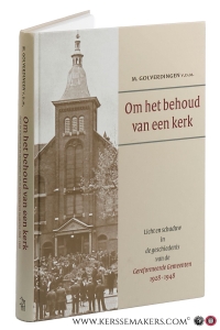 Om het behoud van een kerk. Licht en schaduw in de geschiedenis van de Gereformeerde Gemeenten 1928-1948. — Golverdingen, M.