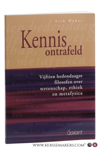 Kennis ontrafeld. Vijftien hedendaagse filosofen over wetenschap, ethiek en metafysica. — Weber, Erik.