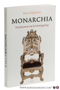 Monarchia. Het fenomeen van het koningschap. — Dijkhuis, Hans.