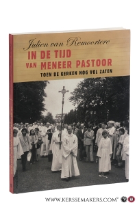 In de tijd van meneer pastoor. Toen de kerken nog vol zaten. — Remoortere, Julien van.
