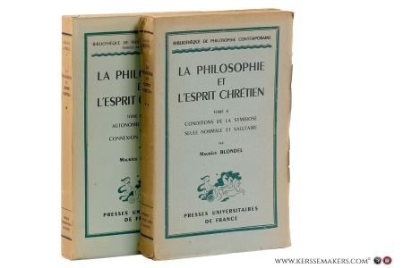 La philosophie et l'esprit chrétien. [ 2 volumes ] Tome premier: Autonomie essentielle et connexion indéclinable. Tome II: Conditions de la symbiose seule normale et salutaire. — Blondel, Maurice.
