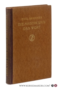 Die Mystik und das Wort. Der Gegensatz zwischen moderner Religionsauffassung und christlichem Glauben dargestellt an der Theologie Schleiermachers. — Brunner, Emil.