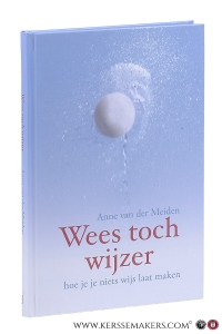 Wees toch wijzer. Hoe je je niets wijs laat maken. — Meiden, Anne van der.
