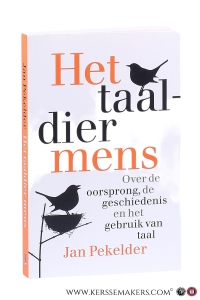 Het taaldier mens. Over de oorsprong, de geschiedenis en het gebruik van taal. — Pekelder, Jan.