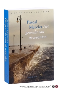 Het gewicht van de woorden. Roman. Uit het Duits vertaald door Els Snick. — Mercier, Pascal.