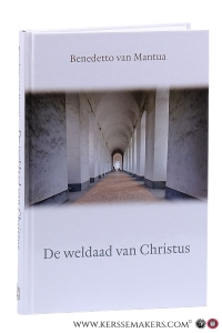 De weldaad van Christus. Uit het Italiaans vertaald door dr. J. Trapman. Voorzien van een historische inleiding door dr. B.J. Spruyt. Derde druk. — Mantua, Benedetto van.
