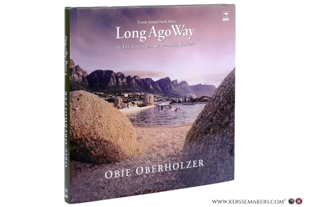 Long Ago Way. In the footsteps of Alphons Hustinx [ Travels Around South Africa - Province of Western Cape, Free Sate Province, Kingdom of Lesotho, Gauteng Province, Mpumalanga Province, Limpopo Province, Kwazulu-Natal, Beyond South Africa ]. — Oberholzer, Obie.