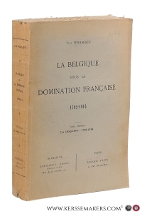 La Belgique sous la domination Française 1792-1814. Tome premier La conquête : 1792-1795. — Verhaegen, Paul.