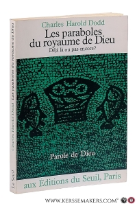 Les paraboles du royaume de Dieu. Déjà là ou pas encore? Traduit de l'anglais par Hélène Perret et S. de Bussy. Préface de C. F. D. Moule. — Dodd, Charles Harold.