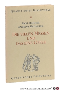 Die vielen Messen und das eine Opfer. Eine untersuchung Über die Rechte norm der Messhäufigkeit. — Rahner, Karl & Angelus Häussling.