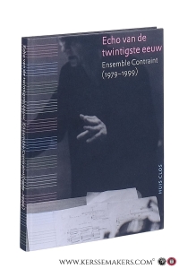 Echo van de twintigste eeuw. Ensemble Contraint (1979-1999). Bijlage: cd met werken van Henri Lazaroff, Ladislav Kubik, Matty Niël, Jo van den Booren, George Antheil. — Frusch, Jos / Paul van der Steen.