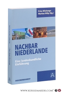 Nachbar Niederlande. Eine landeskundliche Einführung. — Wielenga, Friso / Markus Wilp (ed.).