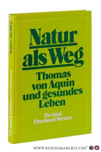 Natur als Weg. Thomas von Aquin und gesundes Leben. Vorwort von Prof. Dr. med. Karl Kötschau. Zweite verbesserte Auflage. — Aquin, Thomas von / Eberhard Sievers.
