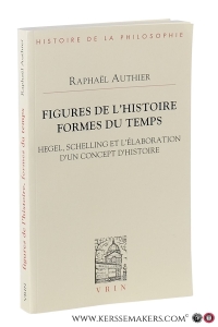 Figures de l'histoire, formes du temps : Hegel, Schelling et l'élaboration d'un concept d'histoire. — Authier, Raphaël.