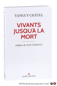 Vivants jusqu'à la mort. Préface de Jean Leonetti. — Châtel, Tanguy.