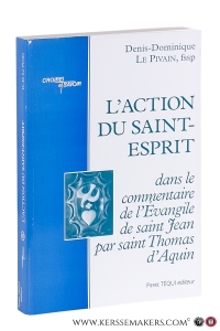 L'action du Saint-Esprit dans le commentaire de l'évangile de Saint Jean par Saint Thomas d'Aquin. — Pivain, Denis-Dominique le.