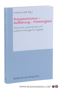 Protestantismus - Aufklärung - Frömmigkeit. Historische, systematische und praktisch-theologische Zugänge. — Kubik, Andreas (ed.).