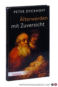 Älterwerden mit Zuversicht. — Dyckhoff, Peter.