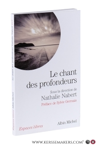 Le chant des profondeurs. Préface de Sylvie Germain. Textes de Nathalie Nabert, Michel Leplay, André Louf, Boris Bobrinskoy, Claude Vigée et Larbi Kéchat. — Nabert, Nathalie (ed.).