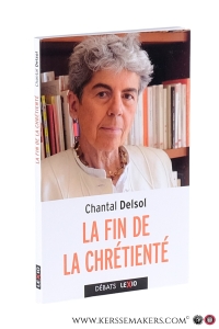 La fin de la chrétienté. L'inversion normative et le nouvel âge. Préface inédite de l'auteur. — Delsol, Chantal.