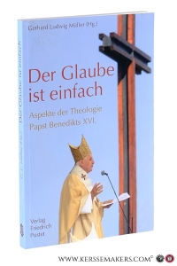 Der Glaube ist einfach. Aspekte der Theologie Papst Benedikts XVI. — Müller, Gerhard Ludwig (ed.).