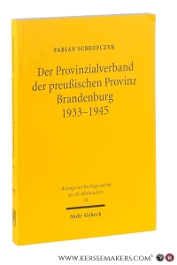 Der Provinzialverband der preußischen Provinz Brandenburg 1933-1945. Regionale Leistungs- und Lenkungsverwaltung im Nationalsozialismus. — Scheffczyk, Fabian.
